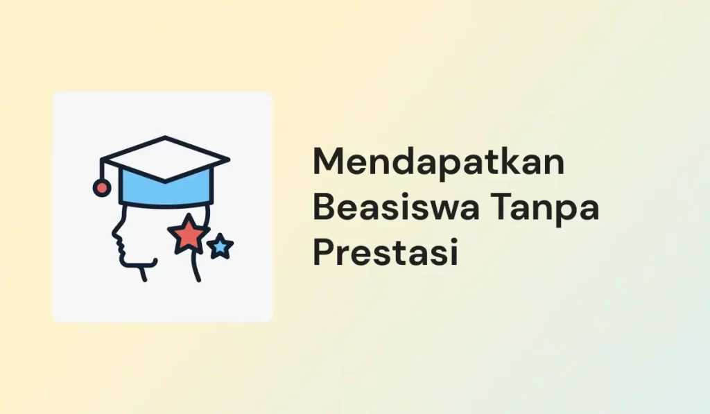 Mendapatkan Beasiswa Tanpa Prestasi