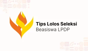 Tips Lolos Seleksi Beasiswa LPDP