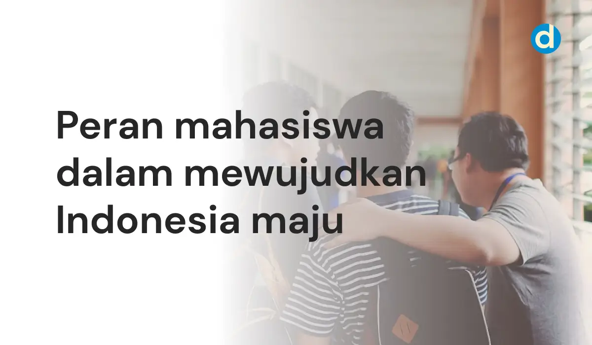 Peran Mahasiswa Dalam Mewujudkan Indonesia Maju (Contoh) - DuniaKampus.id