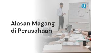 Alasan Magang di Perusahaan