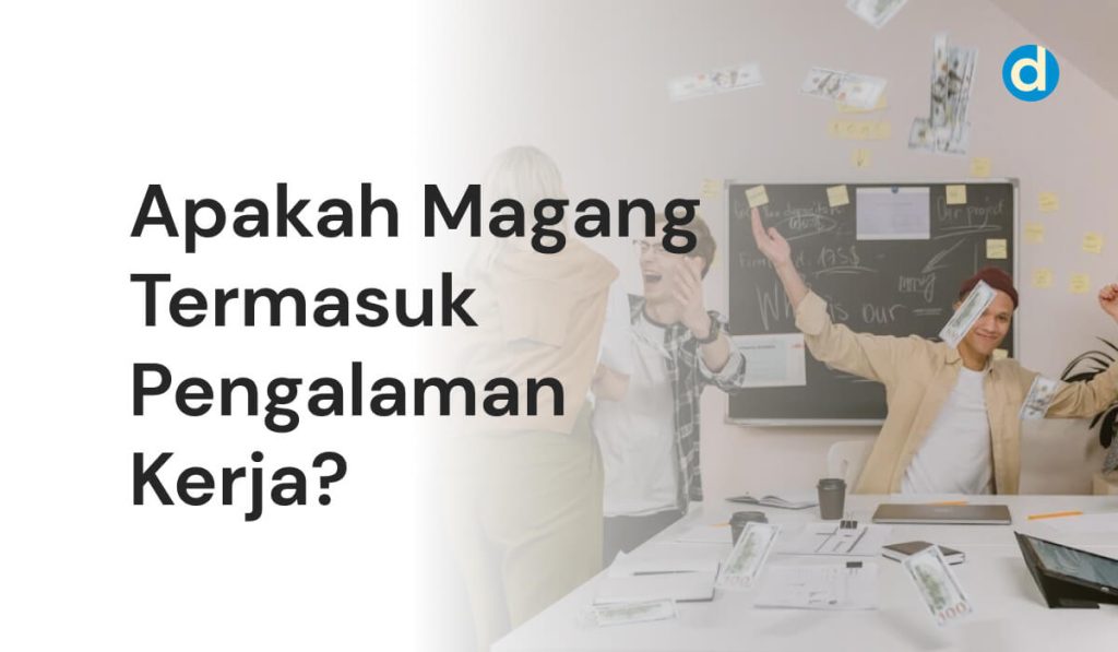 Apakah Magang Termasuk Pengalaman Kerja