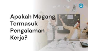 Apakah Magang Termasuk Pengalaman Kerja