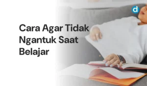 Cara Agar Tidak Ngantuk Saat Belajar