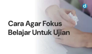 Cara Agar Fokus Belajar Untuk Ujian