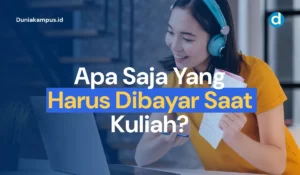 Apa Saja Yang Harus Dibayar Saat Kuliah