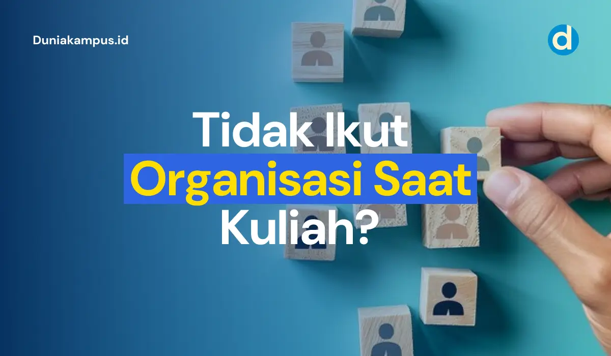 Tidak Ikut Organisasi Saat Kuliah